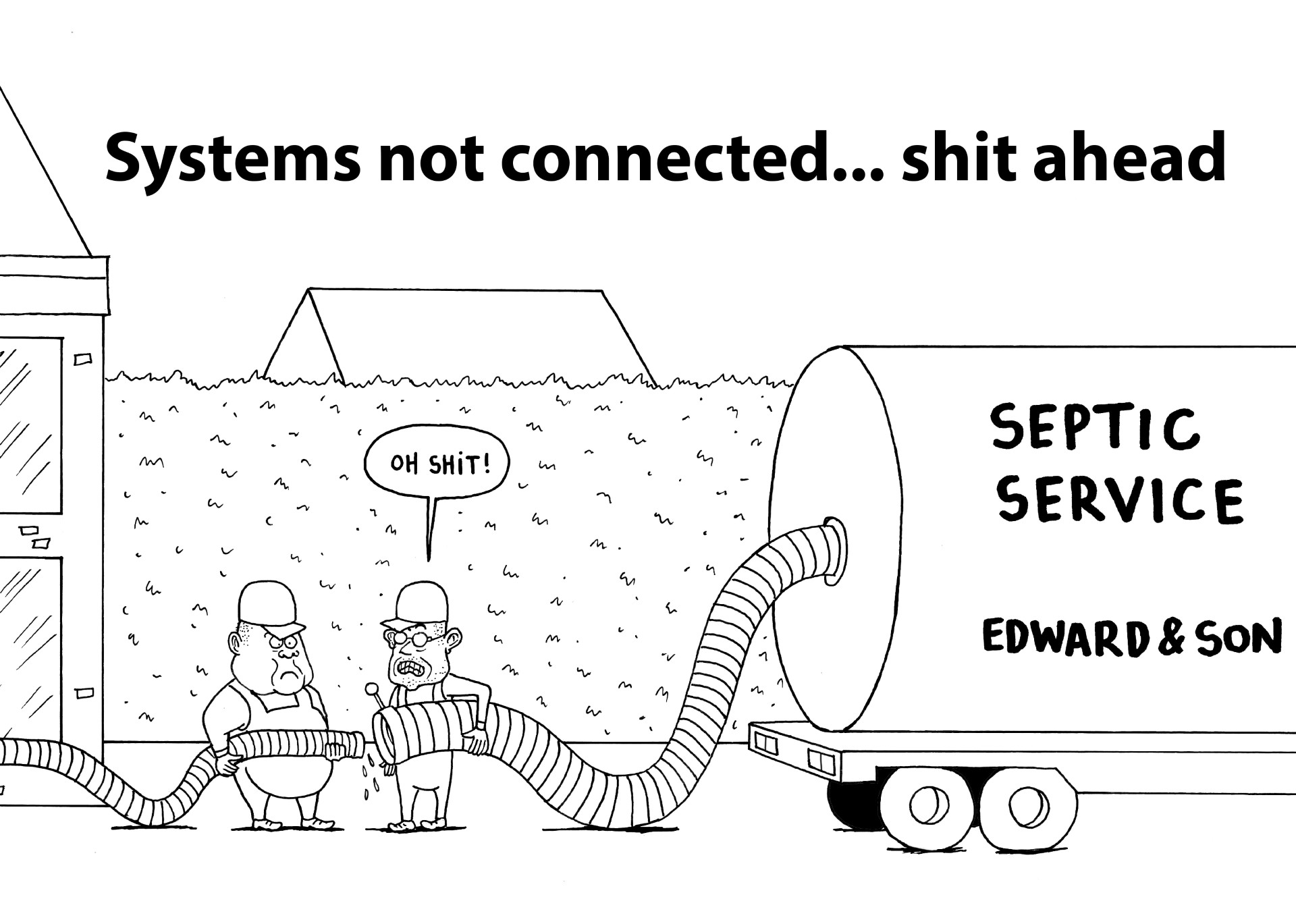 IT systems not connected, septic service cannot connect pipes